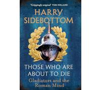 Those Who Are About To Die: Gladiators and the Roman Mind