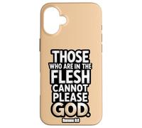 Those Who Are In the Flesh Cannot Please God Romans 8:8 Case for iPhone 16 Plus
