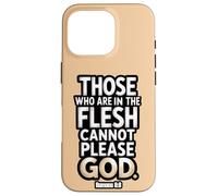 Those Who Are In the Flesh Cannot Please God Romans 8:8 Case for iPhone 16 Pro