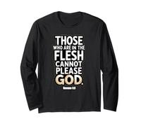 Those Who are in The Flesh Cannot Please God Romans 8:8 Long Sleeve T-Shirt