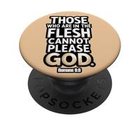 Those Who Are In the Flesh Cannot Please God Romans 8:8 PopSockets Adhesive PopGrip