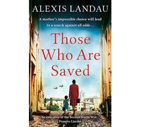 Those Who Are Saved : A gripping and heartbreaking World War II story