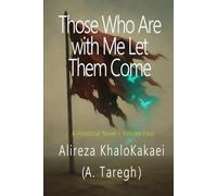 Those Who Are with Me Let Them Come: A Historical Novel - Volume Four