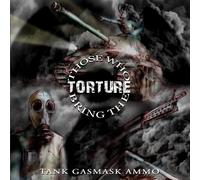 THOSE WHO BRING THE TORTURE - Tank Gasmask Ammo