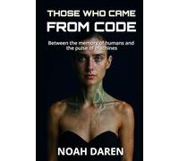 THOSE WHO CAME FROM CODE: Between the memory of humans and the pulse of machines