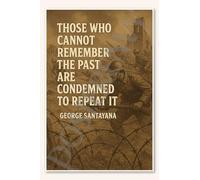 Those who cannot remember the past are condemned to repeat it - George Santayana Poster - 18 inch x 12 inch