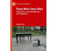 Those Who Come After: Postmemory, Acknowledgement and Forgiveness (Studies in the Psychosocial)