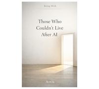 Those Who Couldn’t Live After AI (Being With...)