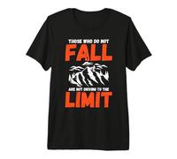 Those who do not Fall are not Driving to the Limit Premium T-Shirt