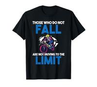 Those who do not Fall are not Driving to the Limit T-Shirt