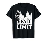 Those who do not Fall are not Driving to the Limit T-Shirt