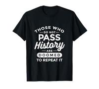 Those Who Do Not Pass History are Doomed History Teacher T-Shirt