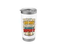 Those Who Do Not Pass History are Doomed to Repeat It Stainless Steel Insulated Tumbler