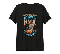 Those who Don’t Believe in Magic Will Never find it Premium T-Shirt