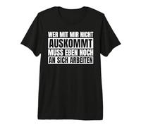 Those who Don't get Along with Me Still Have to Work on Premium T-Shirt