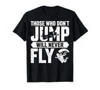Those Who Don't Jump Will Never Fly Skydiver Men Women T-Shirt