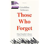 Those Who Forget: One Family's Story; A Memoir, a History, a Warning