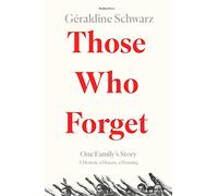 Those Who Forget: One Family's Story; A Memoir, a History, a Warning