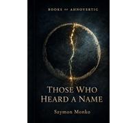Those Who Heard a Name: Book I (Books of Ahnovertig)