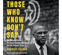 Those Who Know Don't Say: The Nation of Islam, the Black Freedom Movement, and the Carceral State