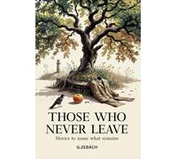 THOSE WHO NEVER LEAVE: Stories to name what remains