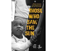 Those Who Saw the Sun: African American Oral Histories From the Jim Crow South
