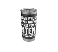 Those Who Say No Pun Intended are Weak Stainless Steel Insulated Tumbler