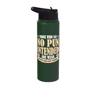 Those Who Say No Pun Intended are Weak Stainless Steel Insulated Water Bottle