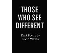 Those Who See Different: Dark Poetry for the Ones Who See the World Crooked
