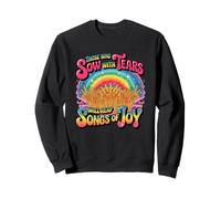 Those Who Sow With Tears Will Reap Songs Of Joy Sweatshirt