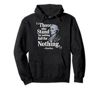 Those Who Stand For Nothing Fall For Anything Hamilton Pullover Hoodie