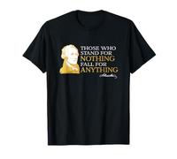 Those Who Stand For Nothing Fall For Anything Hamilton T-Shirt