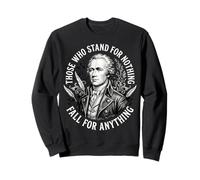 Those Who Stand For Nothing Fall For Anything Sweatshirt