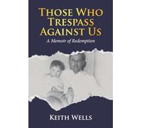 Those Who Trespass Against Us: A Memoir of Redemption