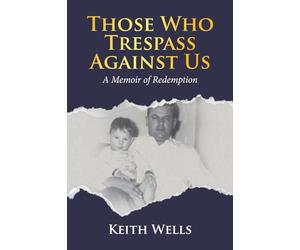 Those Who Trespass Against Us: A Memoir of Redemption