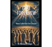 THOSE WHOM GOD FOREKNEW: Many Called But Few Chosen