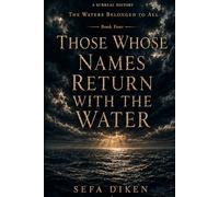 Those Whose Names Return with the Water: A Surreal History - Book IV: The Waters Belonged to All