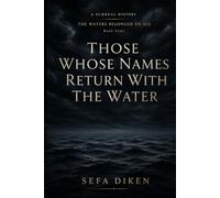 Those Whose Names Return with the Water: A Surreal History - Book IV: The Waters Belonged to All