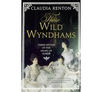Those Wild Wyndhams: Three Sisters at the Heart of Power
