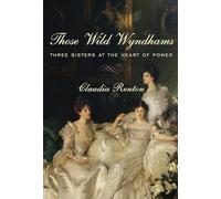 Those Wild Wyndhams: Three Sisters at the Heart of Power