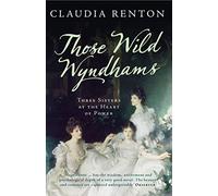 Those Wild Wyndhams: Three Sisters at the Heart of Power