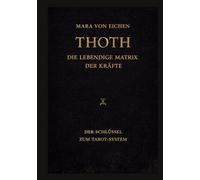 Thoth - Die lebendige Matrix der Kräfte: Der Schlüssel zum Tarot-System
