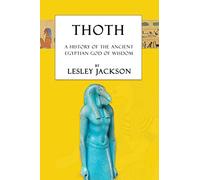 Thoth: The History of the Ancient Egyptian God of Wisdom: 1