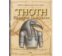 Thoth-The House of Wisdom: A Devotional Workbook & Reflection Journal (The Divine Threshold: Kemetic)