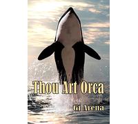 Thou Art Orca: Orcinus Orca: Killer Whale, Largest of the Dolphin Species