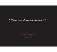 Thou Canst Not Be Serious