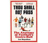 Thou Shall Not Pass: The Anatomy of Football's Centre-Half - Nominated for THE SUNDAY TIMES Sports Book Awards 2022