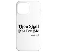 Thou Shall Not Try Me Mood 24:7 Cool Quotes Graphic Design Case for iPhone 16 Pro Max