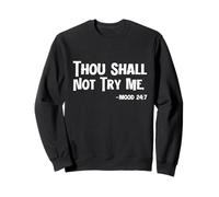 Thou Shall Not Try Me Mood 24 7 Funny Quote Mom Dad Sweatshirt
