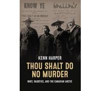 Thou Shalt Do No Murder: Inuit, Injustice, and the Canadian Arctic